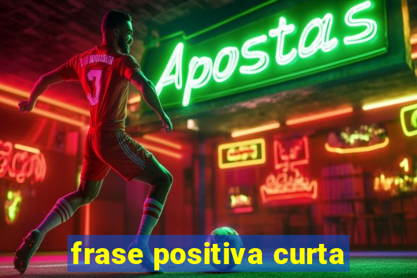 frase positiva curta